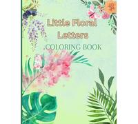Little Floral Letters: A Floral ABC Coloring Book for Early Learners