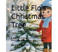 Little Flo's Christmas Tree: A determined little girl who turns everyday adventures into heartwarming triumphs.