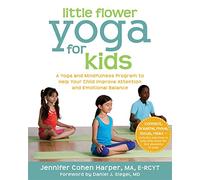 Little Flower Yoga for Kids: A Yoga and Mindfulness Program to Help Your Child Improve Attention and Emotional Balance
