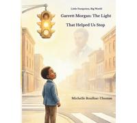 Little Footprint, Big World: Garrett Morgan: The Light That Helped Us Stop