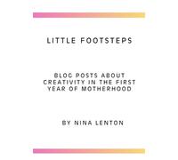 Little footsteps: Blog posts about creativity in the first year of motherhood
