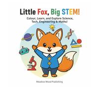 Little Fox, Big STEM!: Colour, Learn, and Explore Science, Tech, Engineering & Maths!
