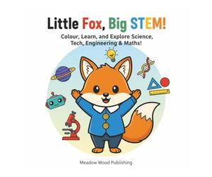 Little Fox, Big STEM!: Colour, Learn, and Explore Science, Tech, Engineering & Maths!