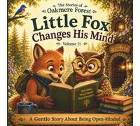Little Fox Changes His Mind: A Gentle Story About Being Open-Minded - Volume 11
