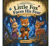 Little Fox Faces His Fear: A Gentle Bedtime Story About Courage, Confidence, and Taking One Brave Step at a Time