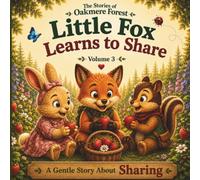 Little Fox Learns to Share: A Gentle Story About Sharing - Volume 3