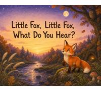 Little Fox, Little Fox, What Do You Hear?