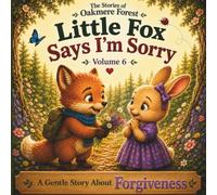 Little Fox Says I'm Sorry: A Gentle Story About Forgiveness - Volume 6