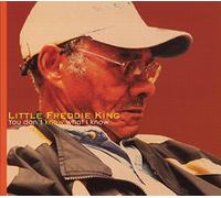Little Freddie King - You Don T Know What I Know