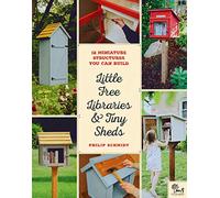 Little Free Library Philip Schmid Little Free Libraries & Tiny Shed (Tascabile)