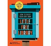 Little Free Library Philip How to Build Your Very Own Little Free (Tascabile)