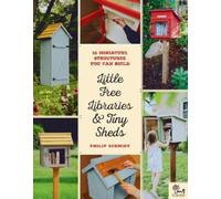 Little Free Library Philip Schmid Little Free Libraries & Tiny Shed (Tascabile)