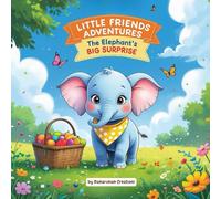 Little Friends Adventures - The Elephant's Big Surprise: A Gentle Children’s Story About Respect, Kindness, and Caring for Others