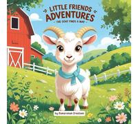Little Friends Adventures - The Goat Finds a Way: A Heartwarming Children’s Story About Perseverance and Problem-Solving