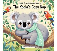 Little Friends Adventures - The Koala’s Cozy Nap: A Gentle Children’s Story About Rest, Nature, and Caring for Ourselves
