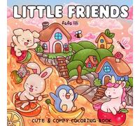 Little Friends: Coloring Book for Adults and Teens Featuring Super Cute & Fuzzy Animal Characters, Cute Besties, Cozy Moments, and Simple Designs for ... and Daily Adventures (Cute & Easy Coloring)