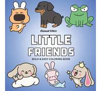 Little Friends: Coloring Book For Adults, Teens And Kids, Bold and Easy, Simple and Big Designs Featuring Cute Aniamals (Bold & Easy Coloring)