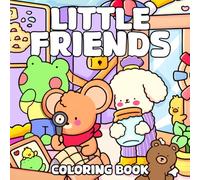 Little Friends Coloring Book: Relaxing Coloring Pages with Cute Furry Animals and Cozy Scenes for Teens and Grown-Ups to Unwind and Have Fun