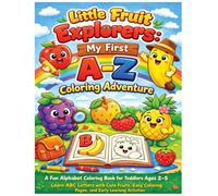 Little Fruit Explorers: My First A-Z Coloring Adventure: A Fun Alphabet Coloring Book for Toddlers Ages 2-5 | Learn ABC Letters with Cute Fruits, Easy Coloring Pages, and Early Learning Activities