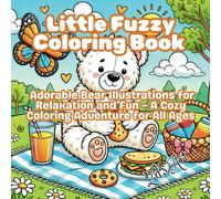 Little Fuzzy Coloring Book: Adorable Bear Illustrations for Relaxation and Fun - A Cozy Activity Adventure for All Ages