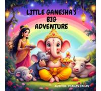 Little Ganesha’s Big Adventure: A cute story of lord Ganesha 's great Adventure