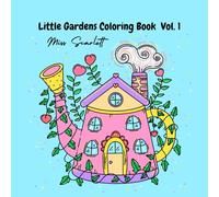 Little Gardens Coloring Book Vol. 1: Color Your Way Into Tiny Magical Worlds