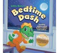 Little Gator's Bedtime Dash: Teaching Kids Good Bedtime Habits & Routines: Teaching Children Good Bedtime Habits and Routines
