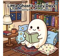 Little Ghost’s Cozy Days: Bold and Simple Coloring Pages with Cute Spooky Scenes, Peaceful Moments, and Relaxing Comfort Vibes