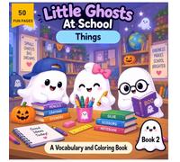 Little Ghosts at School Book 2: Things at School Coloring Book: 50 Classroom Objects and School Vocabulary Words to Learn, Trace and Color with Cute Little Ghosts for Children Ages 6-10