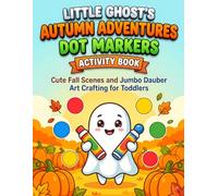 Little Ghost's Autumn Adventures Dot Markers Activity Book: Cute Fall Scenes and Jumbo Dauber Art Crafting for Toddlers