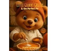 Little Gilbert Grizzly: and the Perfect Pie