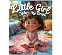 Little Girl Coloring Book: 54 Adorable Outfits & Playtime Scenes for Ages 4-8: Fun and Easy Cute Girl Coloring Pages for Kids with Cute and Simple Illustrations