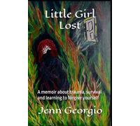 Little Girl Lost: A memoir about trauma, survival and learning to forgive yourself
