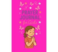Little Girl Prayer Journal: "Helping Her Put Her Feelings into Words-and Her Heart into God’s Hands"