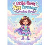 Little Girls Big Dreams: Affirmations Coloring Book: 100+ Inspirational Illustrations with Positive Quotes to Build Confidence, Creativity, and Courage in Young Girls (Ages 4-8)