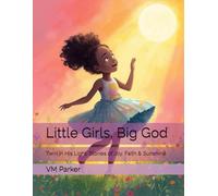 Little Girls, Big God: Twirl in His Light: Stories of Joy, Faith & Sunshine