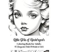 Little Girls of Yesteryear Coloring Book for Adults: 40 Grayscale Child Portraits to Color