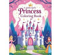 LITTLE GIRL'S PRINCESS COLORING BOOK: 54 PAGES POUR ENFANT A COLORIER