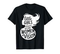 Little Girls With Dreams Become Women With Vision Maglietta