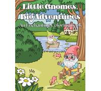 Little Gnomes, Big Adventures: An Enchanting Coloring Book