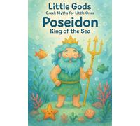 Little Gods: Poseidon - King of the Sea (A Greek Mythology Book for Ages 0-5)