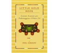 Little gold book. Lezioni avanzate per padroneggiare il Poker 2.0