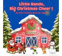 Little Hands, Big Christmas Cheer ! An Easy Coloring Book for Ages 3+: Perfect for Toddlers & Preschoolers ! Large, Easy-to-Color Pages with Santa, Elves, Reindeer & More!