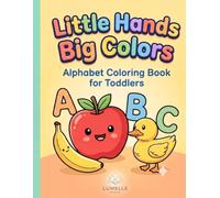 Little Hands Big Colors : Alphabet Coloring Book for Toddlers: ABC Learning & Easy First Coloring Book for Kids Ages 1-3, Preschoolers, and Kindergarten