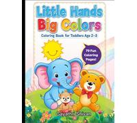 Little Hands Big Colors: My First Coloring Book for Toddlers Age 2-3 | 79 Easy & Fun Pages