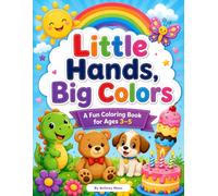 Little Hands, Big Colors: My First Coloring & Learning Book for Ages 3-5