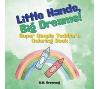 Little Hands, Big Dreams!: Super Simple Toddler Coloring Book: 40 Simple Bold Animals and Objects for Toddlers | Ages 2 - 5
