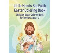 Little Hands Big Faith Easter Coloring Book, Christian Easter Coloring Book for Toddlers Ages 1-3, Easter Basket Stuffer, Church Activity, 50 Big and ... Dove, Jesus, Bible, Empty Tomb, Lamb, Bunny