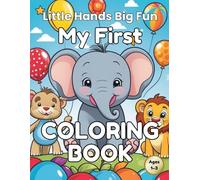 Little Hands Big Fun: My First Coloring Book for Toddlers Ages 1-3: Simple & Easy Coloring Pages with Cute Animals, Toys, and Everyday Objects for Early Learning