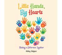 Little Hands, Big Hearts: Making A Difference Together